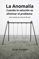 La Anomalía: Cuándo la solución es eliminar el problema (Spanish Edition) B0H1R7MVDC Book Cover