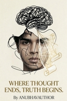 Where Thought Ends Truth Begins B0GY1M4DS3 Book Cover