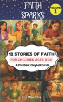 FAITH SPARKS Vol. 1: 12 Stories of Faith, A Christian Storybook Series B0FP1DBBQB Book Cover