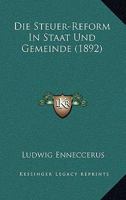 Die Steuer-Reform In Staat Und Gemeinde (1892) 1141139006 Book Cover