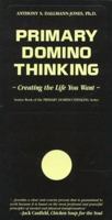 Primary Domino Thinking: Creating the Life You Want (Primary Domino Thinking Series) 1881952401 Book Cover