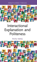 Interactional Explanation and Politeness (Routledge Focus on (Im)politeness) 1032963883 Book Cover