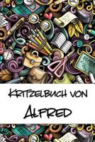 Kritzelbuch von Alfred: Kritzel- und Malbuch mit leeren Seiten f�r deinen personalisierten Vornamen 1077432623 Book Cover