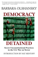 Democracy Detained: Secret, Unconstitutional Practices in the U.S. War on Terror 1583227342 Book Cover