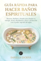 Guía Rápida para hacer baños espirituales: Recetas, hierbas y rituales para limpiar tu energía, atraer abundancia, amor y protección con el poder ... Rápidas de Espiritualidad) (Spanish Edition) B0GXSGHFRK Book Cover