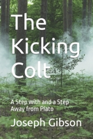 The Kicking Colt: A Step with and a Step Away from Plato B0B8RC4L2T Book Cover