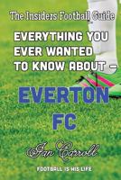Everything You Ever Wanted to Know about - Everton FC 1540304264 Book Cover
