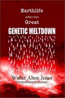 Earthlife After the Great Genetic Meltdown 0759677115 Book Cover