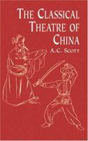 The Classical Theatre Of China 0486415791 Book Cover