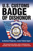 U.S. Customs: Badge of Dishonor 0595167950 Book Cover