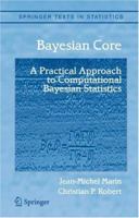 Bayesian Core: A Practical Approach to Computational Bayesian Statistics (Springer Texts in Statistics) 0387389792 Book Cover