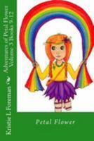 Adventures of Petal Flower: Volume 3 1512076805 Book Cover