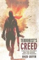 Terrorist's Creed: Fanatical Violence and the Human Need for Meaning 0230241298 Book Cover