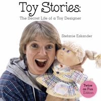 Toy Stories: The Secret Life of a Toy Designer 0578809427 Book Cover