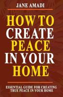 How to Create Peace in Your Home: Essential Guide for Creating True Peace in Your Home 1723862754 Book Cover