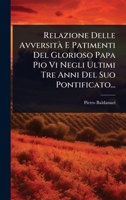 Relazione Delle AvversitÃ E Patimenti Del Glorioso Papa Pio Vi Negli Ultimi Tre Anni Del Suo Pontificato... (Italian Edition) 1024874745 Book Cover
