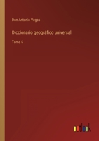 Diccionario geográfico universal: Tomo 6 3368113585 Book Cover