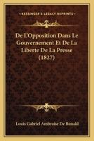 De l'opposition dans le gouvernement et de la liberté de la presse 2013522703 Book Cover