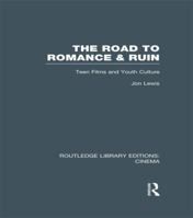 The Road to Romance and Ruin: Teen Films and Youth Culture 0415904277 Book Cover