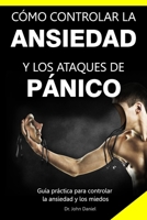 CÓMO CONTROLAR LA ANSIEDAD Y LOS ATAQUES DE PÁNICO: Guía práctica para controlar la ansiedad y los miedos B08PJPQV6Q Book Cover