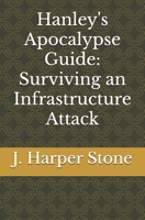 Hanley's Apocalypse Guide:: Surviving an Infrastructure Attack B0DPG3HPVR Book Cover