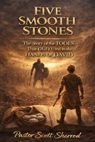 FIVE SMOOTH STONES:: The Story of the TOOLS That GOD Used in the Hands Of DAVID B0GJFYSFS7 Book Cover