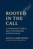 Rooted in the Call: A Chairperson's Guide to Spirit-Led Leadership and Discernment B0G6Q61ZCY Book Cover