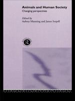 Animals and Human Society: Changing Perspectives 0415513405 Book Cover