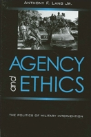 Agency and Ethics: The Politics of Military Intervention (Suny Series in Global Politics) 0791451364 Book Cover
