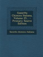 Gazzetta Chimica Italiana, Volume 25... - Primary Source Edition 1295571293 Book Cover