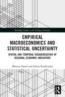 Empirical Macroeconomics and Statistical Uncertainty: Spatial and Temporal Disaggregation of Regional Economic Indicators 0367540789 Book Cover