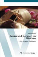 Geben und Nehmen im Märchen: Zum Umgang mit Dingen 3639425650 Book Cover