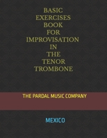 BASIC EXERCISES BOOK FOR IMPROVISATION IN THE TENOR TROMBONE: MEXICO B08TZDYFZG Book Cover