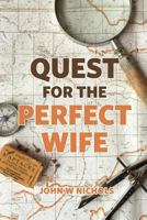 Quest for the Perfect Wife 1540369862 Book Cover