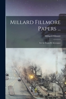 Millard Fillmore Papers ...: Ed. by Frank H. Severance 1016407432 Book Cover