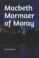 Macbeth Mormaer of Moray (Macbeth MacFinlay) B0FF3CTH76 Book Cover