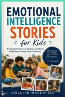 Emotional Intelligence Stories for Kids: Building Self-Awareness, Kindness, Confidence, and Resilience Through Gentle Life Lessons B0H7PG96N6 Book Cover