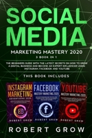 Social Media Marketing Mastery 2020 : 3 BOOK in 1 - the Beginners Guide with the Latest Secrets on How to Grow a Digital Business and Become an Expert Influencer Using Instagram, Facebook and Youtube 1678563226 Book Cover