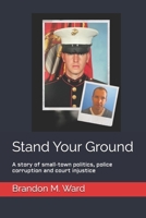 Stand Your Ground: A story of small-town politics, police corruption and court injustice B0FGWMQ2XG Book Cover