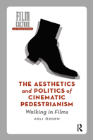 The Aesthetics and Politics of Cinematic Pedestrianism: Walking in Films 1041187122 Book Cover