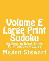 Volume E Large Print Sudoku: 80 Easy to Read, Large Print Sudoku Puzzles 1482004968 Book Cover