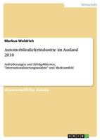 Automobilzulieferindustrie im Ausland 2010: Anforderungen und Erfolgsfaktoren, Internationalisierungsanalyse und Marktumfeld 3640584252 Book Cover