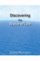 Discovering the Water of Life: Victory in Christ, Holy Spirit, Christian Dream Interpretation, Myers-Briggs Personality Type, Culture, and Revival. 0979039738 Book Cover