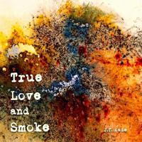 True Love and Smoke 0692634525 Book Cover