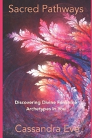 Sacred Pathways: Divine Feminine Archetypes in You B08PJDRWR7 Book Cover