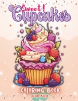 Sweet Cupcakes: Fun And Easy Kawaii Sweet Treats Coloring and Activity Book, Cakes, Ice Creams, Donuts,Chocolates, Fruit and More Yummy Desserts to ... perfect for Birthday Party celebrations B0CP9C1ZPV Book Cover