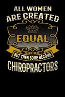 All Women Are Created Equal But Then Some Become Chiropractors: Funny 6x9 Chiropractor Notebook 1795142227 Book Cover