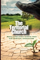 The Territorial Church: Regulating Earth Events from Our Spiritual Encounters B0DYV1J1BZ Book Cover