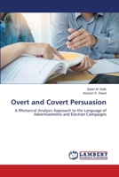 Overt and Covert Persuasion: A Rhetorical Analysis Approach to the Language of Advertisements and Election Campaigns 3330012943 Book Cover