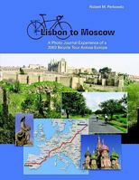 Lisbon to Moscow: A Photo Journal Experience of a 2003 bicycle Tour Across Europe 1425952038 Book Cover